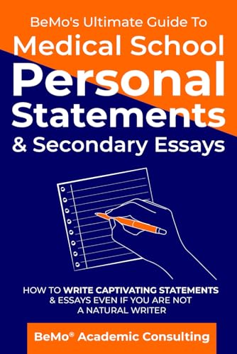 BeMo’s Ultimate Guide to Medical School Personal Statements & Secondary Essays: How to Write Captivating Statements and Essays Even If You are Not a Natural Writer