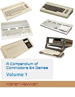 A Compendium of Commodore 64 Games: Volume 1 B0D5YSR29L Book Cover