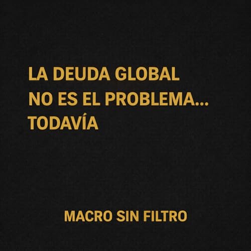 La deuda global no es el problema&hellip; todav&iacute;a