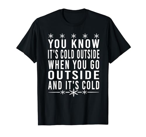 YOU KNOW ITS COLD OUTSIDE WHEN YOU GO OUTSIDE AND ITS COLD