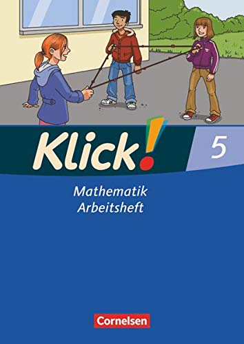 Klick! Mathematik - Mittel-/Oberstufe - Alle Bundesländer - 5. Schuljahr: Arbeitsheft Klick! Mathematik - Mittel-/Oberstufe - Alle Bundesländer - 5. Schuljahr: Arbeitsheft