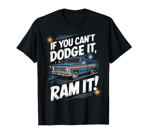 If You Can't Dodge It Ram It Pickup Truck T-Shirt