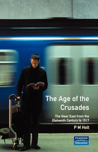 The Age of the Crusades (A History of the Near East)