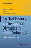  An Oral History of the Special Olympics in China Volume 3: Finding and Keeping a Job (Economy and Social Inclusion, Band 3)