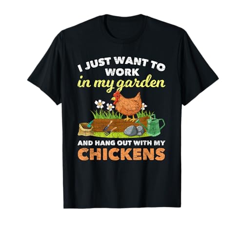 I Just Want To Work In My Garden And Hangout With My Chicken T-Shirt