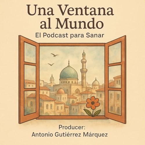 Una Ventana al Mundo, El Podcast Para Sanar Titelbild