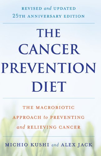 The Cancer Prevention Diet: The Macrobiotic Approach To Preventing And Relieving Cancer [Cancer Prevention D-25 Anniv/E] [Paperback]