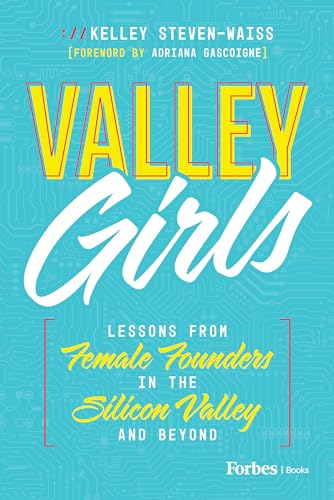 Valley Girls: Lessons From Female Founders In The Silicon Valley And Beyond