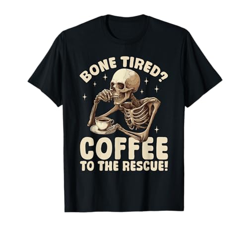 Funny Coffee Halloween Skeleton Bone Cansado? Café al Camiseta