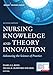 Nursing Knowledge and Theory Innovation, Second Edition: Advancing the Science of Practice