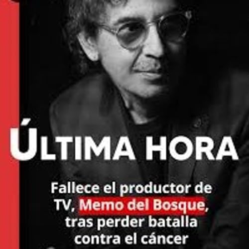 famoso productor de Televisa de programas como 'Otro Rollo' 'Memo' del Bosque,