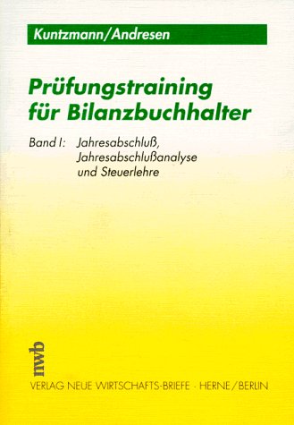 Pruefungstraining fuer Bilanzbuchhalter 1. Jahresabschluss, Jahresabschlussanalyse und Steuerlehre