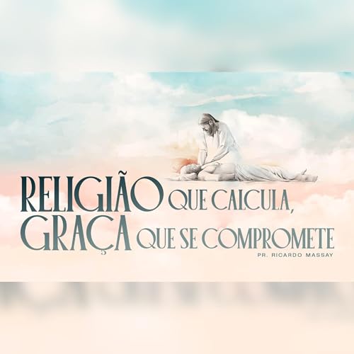 RELIGI&Atilde;O QUE CALCULA, GRA&Ccedil;A QUE SE COMPROMETE - PR. RICARDO MASSAY