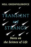 Transient and Strange: Notes on the Science of Life (English Edition)