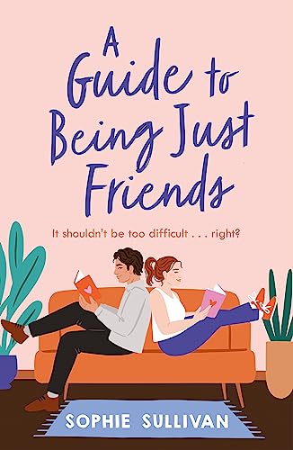 A Guide to Being Just Friends: A perfect feel-good rom-com read!