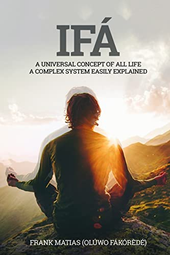 Ifá A universal concept of all life A complex system easily explained: True Ifá Sharing Thoughts To forgive, to grow and to accomplish