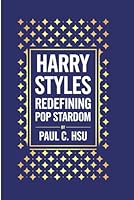 Harry Styles: Redefining Pop Stardom B0F6CTXB6P Book Cover