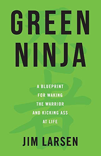 Green Ninja: A Blueprint for Waking the Warrior and Kicking Ass At Life (1)