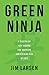 Green Ninja: A Blueprint for Waking the Warrior and Kicking Ass At Life