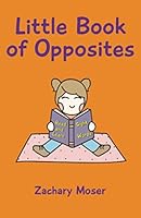 Little Book of Opposites: Read and Learn Sight Words (Read and Learn Sight Words Series) 1711161705 Book Cover