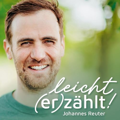 leicht erz&auml;hlt - Der Podcast f&uuml;r echte Stimmen und starke Geschichten von Johannes Reuter Titelbild