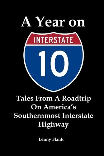 A Year on Interstate 10: Tales From A Roadtrip On America's Southernmost In