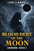 Blood Debt of the Moon: Godborn, Book 2 1997768224 Book Cover
