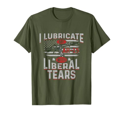I Lubricate My Ar-15 With Liberal Tears T-Shirt