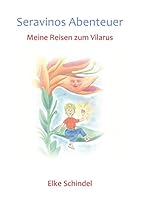 Seravinos Abenteuer - Meine Reisen zum Vilarus 3741205060 Book Cover