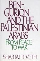Ben-Gurion and the Palestinian Arabs: From Peace to War 0195035623 Book Cover