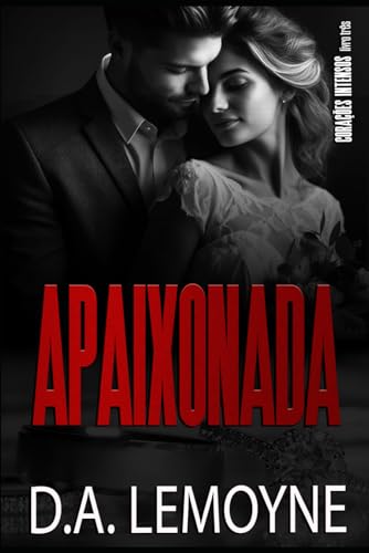 Apaixonada - Meu Para Sempre: Série Corações Intensos - Livro 3: 4 - Lemoyne, D a