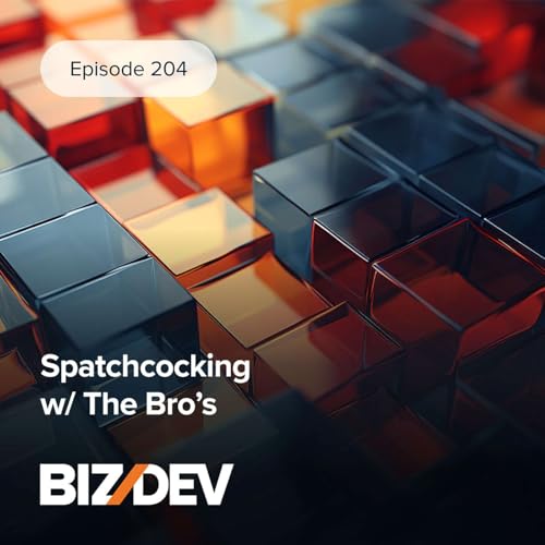 Spatchcocking w the Biz/Dev Bro&rsquo;s | Ep. 204 Podcast Por  arte de portada