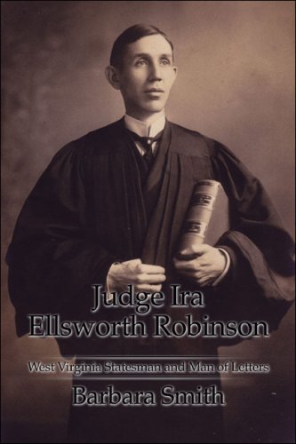 Judge Ira Ellsworth Robinson: West Virginia Statesman and Man of Letters