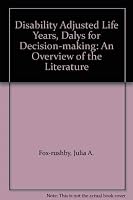 Disability Adjusted Life Years, Dalys for Decision-making: An Overview of the Literature 1899040374 Book Cover