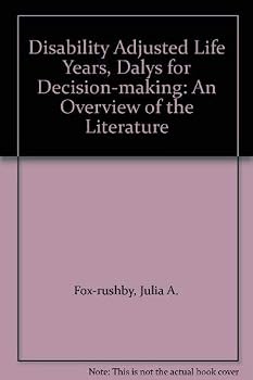 Disability Adjusted Life Years, Dalys for Decision-making: An Overview of the Literature