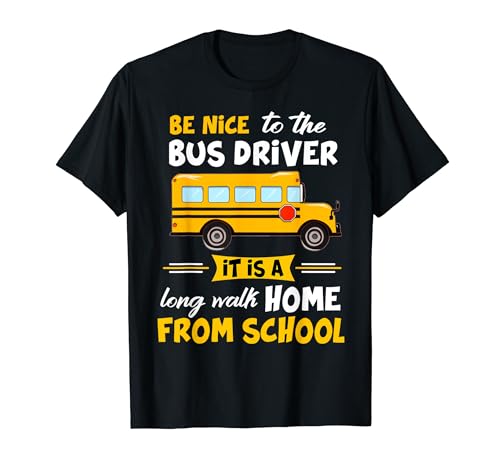 Sé amable con el conductor de autobús | Conductor de autobús escolar divertido Camiseta