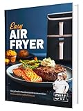 Easy Airfryer: Von schnellen Klassikern bis hin zu neuen Ideen | Alles aus deiner Heißluftfritteuse – Das Kochbuch