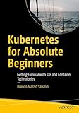 Kubernetes for Absolute Beginners: Getting Familiar with K8s and Container Technologies