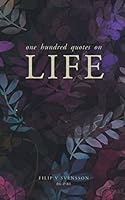 100 Quotes on Life: And 100 Thoughts Inspired by the World's Most Amazing People 1981164715 Book Cover