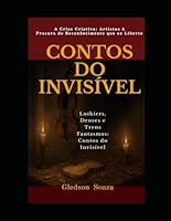 CONTO DO INVISÍVEL: Luthiers, deuses e trens fantasmas: Contos do Invisível Gledson (Portuguese Edition) B0F5NMFY13 Book Cover