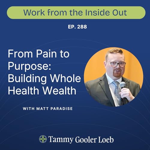 288: From Pain to Purpose: Building Whole Health Wealth with Matt Paradise