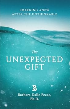 Paperback THE UNEXPECTED GIFT: Emerging Anew After The Unthinkable Book