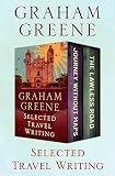 Selected Travel Writing: Journey Without Maps and The Lawless Roads