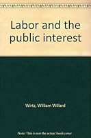 Labor and The Public Interest B0000CMFI4 Book Cover