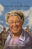 The Story of Corrie ten Boom: The Watchmaker Who Forgave Her Enemies (Lives of Faith and Grace)