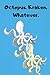 Produktbild Octopus. Kraken. Whatever: Wide Ruled Octopus Journal. Write your ideas in this fun notebook. Kraken art and Octopus agendas. Gift idea for Men, Women and kids.
