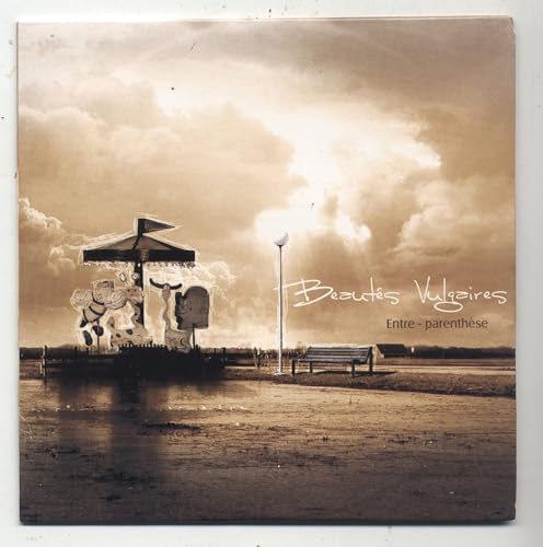BEAUTÉS VULGAIRES - ENTRE PARENTHÈSE