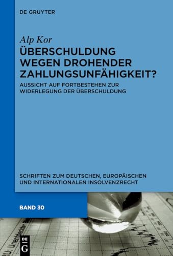 Überschuldung wegen drohender Zahlungsunfähigkeit?: Aussicht auf Fortbestehen zur Widerlegung der Überschuldung (Schriften zum deutschen, europäischen ... Insolvenzrecht, 30) (German Edition)