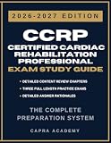 CCRP Certified Cardiac Rehabilitation Professional Certification Exam Study Guide 2026–2027: Comprehensive Review, Practice Questions, and Detailed ... Aligned with AACVPR Certification