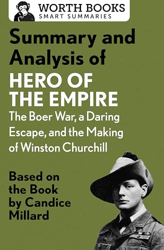 Summary and Analysis of Hero of the Empire: The Boer War, a Daring Escape, and the Making of Winston Churchill: Based on the Book by Candice Millard (Smart Summaries)